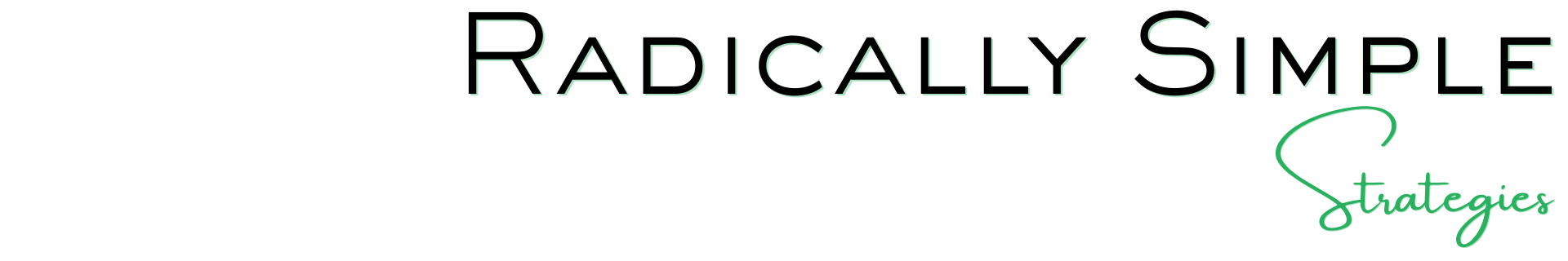 Radically Simple Strategies (tagline)